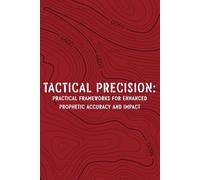 Tactical Precision: Practical Frameworks for Enhanced Prophetic Accuracy and Impact