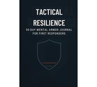 Tactical Resilience: 30-Day Mental Armor Journal for First Responders