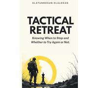 Tactical Retreat: Knowing When to Stop and Whether to Try Again or Not.