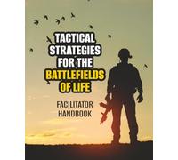 Tactical Strategies for the Battlefields of Life Facilitator Handbook