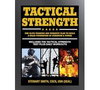Tactical Strength: The Elite Training and Workout Plan for Spec Ops, SEALs, SWAT, Police, Firefighters, and Tactical Professionals