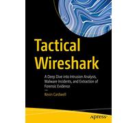 Tactical Wireshark: A Deep Dive into Intrusion Analysis, Malware Incidents, and Extraction of Forensic Evidence