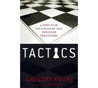 Tactics: A Game Plan for Discussing Your Christian Convictions