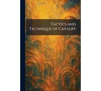 Tactics and Technique of Cavalry