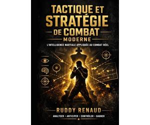 TACTIQUE ET STRATÉGIE DE COMBAT MODERNE: L'intelligence martiale appliquée au combat réel