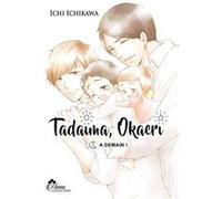 Tadaima Okaeri - Tome 03 Ichi Ichikawa (Auteur), Ichi Ichikawa (Illustration), Ichi Ichikawa (Scénario)