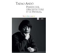 Tadao Andô, pensées sur l'architecture et le paysage. Dialogue avec Yann Nussaume - Yann Nussaume - Arlea - Poche - Entretien