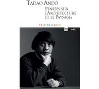 Tadao Andô, pensées sur l'architecture et le paysage.