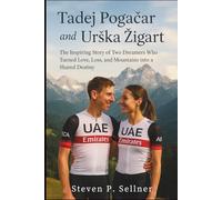 Tadej Pogačar and Urška Žigart: The Inspiring Story of Two Dreamers Who Turned Love, Loss, and Mountains into a Shared Destiny