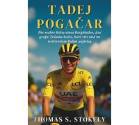 TADEJ POGAČAR: Die wahre Reise eines Bergkindes, das große Träume hatte, hart ritt und zu weltweitem Ruhm aufstieg