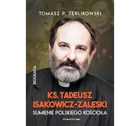 Tadeusz Isakowicz-Zaleski Biografia: Sumienie polskiego Kościoła