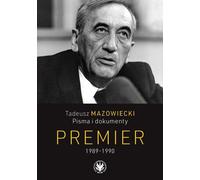 Tadeusz Mazowiecki. Écrits et documents. Premier ministre 1989-1990