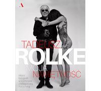 Tadeusz Rolke. Ma passion