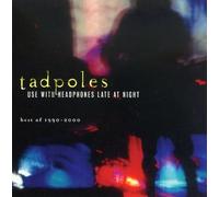 Tadpoles - Use with Headphones Late at Night Best of 1990-200