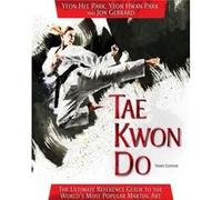 Tae Kwon Do: The Ultimate Reference Guide to the World's Most Popular Martial Art, Third Edition