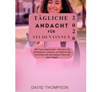 TÄGLICHE ANDACHT FÜR STUDENTINNEN: 365 Tage inspirierender Andachten zur Stärkung des Glaubens, zur Kultivierung von Gnade und zum mutigen Leben auf dem Campus