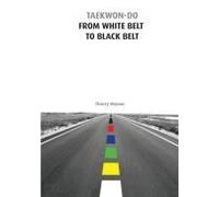 Taekwon-Do From White Belt To Black Belt