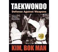Taekwondo: Defense Against Weapons: Weapons, Sparring, and Patterns from Taekwondo's Technical Founder