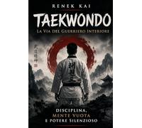 Taekwondo La Via del Guerriero Interiore: Disciplina, Mente Vuota e Potere Silenzioso
