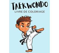 Taekwondo Livre de Coloriage ✅: Cahier De Coloriage de Taekwondo, Plus de 30 Pages à Colorier, Coloriages Parfaits Pour Les Garçons, Les Filles, et ... - Des Heures de Plaisir Garanties! ✅