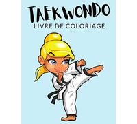 Taekwondo Livre de Coloriage: Coloriage: Cahier De Coloriage de Taekwondo, Plus de 30 Pages à Colorier, Coloriages Parfaits Pour Les Garçons, Les ... et Plus - Des Heures de Plaisir Garanties!