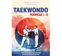 Taekwondo Poomsae 1-8: The Forms and Their Meaning in the Art of Close Combat