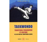Taekwondo : Traditions, philosophie et culture: de l'art martial traditionnel coréen
