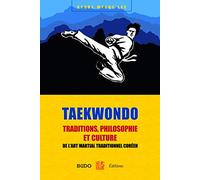 Taekwondo : Traditions, philosophie et culture: de l'art martial traditionnel coréen