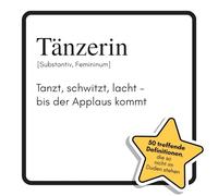 Tänzerin: Tanzt, schwitzt, lacht - bis der Applaus kommt. Das lustige Geschenkbuch für Mann, Frau, Kollege, Freund zu Geburtstag, Weihnachten
