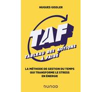 TAF (Tableau des Actions à Faire): La méthode de gestion du temps qui transforme le stress en énergie