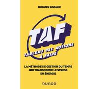 TAF (Tableau des Actions à Faire) La méthode de gestion du temps qui transforme le stress en énergie - Hugues Gissler - Dunod - broché - Guide