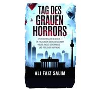 Tag des grauen Horrors: Psychothriller in Berlin - Ein packender Überlebenskampf voller Angst, Geheimnisse und tödlicher Hoffnung