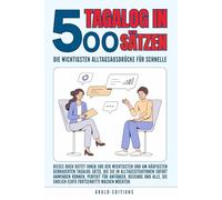 Tagalog in 500 Sätzen : Die wichtigsten Alltagsausdrücke für schnelle Fortschritte: Ihr schneller Einstieg in die Tagalog Sprache, kompakt und ... für Anfänger, Reisende und Selbstlerner