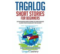 Tagalog Short Stories for Beginners: 20 Captivating Short Stories to Learn Tagalog & Grow Your Vocabulary the Fun Way!