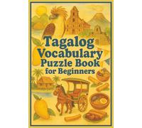 Tagalog Vocabulary Puzzle Book for Beginners: 50 Crossword Challenges and Word Search Puzzles to Learn Everyday Filipino Words for Home, School, Market, Beach, Kitchen, and Around Town