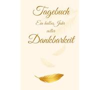 Tagebuch - Ein halbes Jahr voller Dankbarkeit: Mehr Achtsamkeit und Freude im Alltag | Dankbarkeit und Selbstreflexion | mit inspirierenden Zitaten | ... | Dankbarkeit üben | Glücksmomente festhalten