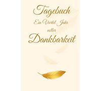 Tagebuch - Ein Viertel Jahr voller Dankbarkeit: Mehr Achtsamkeit und Freude im Alltag | Dankbarkeit und Selbstreflexion | mit inspirierenden Zitaten | ... | Dankbarkeit üben | Glücksmomente festhalten