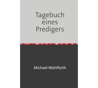 Tagebuch eines Predigers: ...oder wie soll ich es sagen...