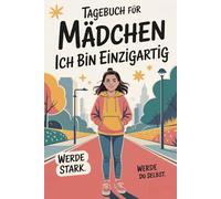 Tagebuch für Mädchen ab 10 - Selbstakzeptanz, innere Ruhe & Zukunftsträume entdecken | Band 3 von 3 | Ich bin einzigartig - Für mehr Mut & Vertrauen in dich selbst