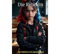 Tagebuch für Mädchen - Die Rebellin | Gedanken & Gefühle frei schreiben: Für Mädchen mit eigenem Kopf - Gedanken, Gefühle & Mut aufschreiben