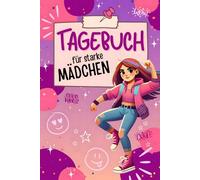 Tagebuch für starke Mädchen: Dein ganz persönlicher Begleiter auf dem Weg zu mehr Selbstvertrauen! Stärke dein Selbstbewusstsein durch positive Affirmationen und tägliche Selbstreflexion