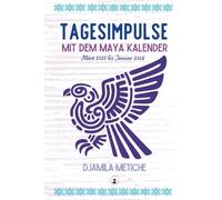 Tagesimpulse mit dem Maya Kalender. Tägliche Energievorschau (Tagesenergien) März 2025 bis Januar 2028.: Die täglichen Energien kennen und nutzen mit der Maya Astrologie!