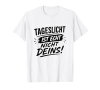 Tageslicht ist Echt Nicht deins! T-Shirt