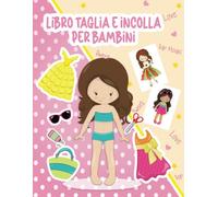 Taglia e Incolla per Bambini: Impara a Usare le Forbici Attraverso Taglio vestiti per ragazze | 25 modelle aspettano di essere vestite da te | Quaderno di Attività per ragazze 3-6 anni