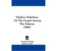 Tah-Koo Wah-Kan: Or the Gospel Among the Dakotas (1869) Riggs, Stephen R. (Auteur)