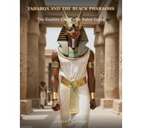 Taharqa And The Black Pharaohs: The Kushite Kings Who Ruled Egypt