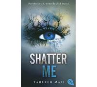 Tahereh Mafi Ma Shatter Me: Der Auftakt der mitreißenden Romantasy-Reihe (Poche)