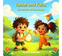 Tahiel and Kaia, The Amulet of Knowledge: A story about emotions and technology for children - “AI to Grow” Series, Vol. 1