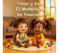 Tahiel y Kaia: El Misterio de las Emociones: Cuando una IA intenta entender el corazón humano
