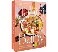 Tahini Baby: Vegetarische Rezepte aus der Levante-Küche
